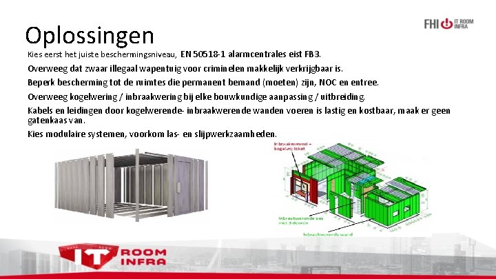 Oplossingen Kies eerst het juiste beschermingsniveau, EN 50518 -1 alarmcentrales eist FB 3. Overweeg