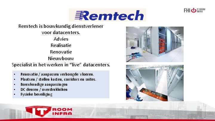Remtech is bouwkundig dienstverlener voor datacenters. Advies Realisatie Renovatie Nieuwbouw Specialist in het werken