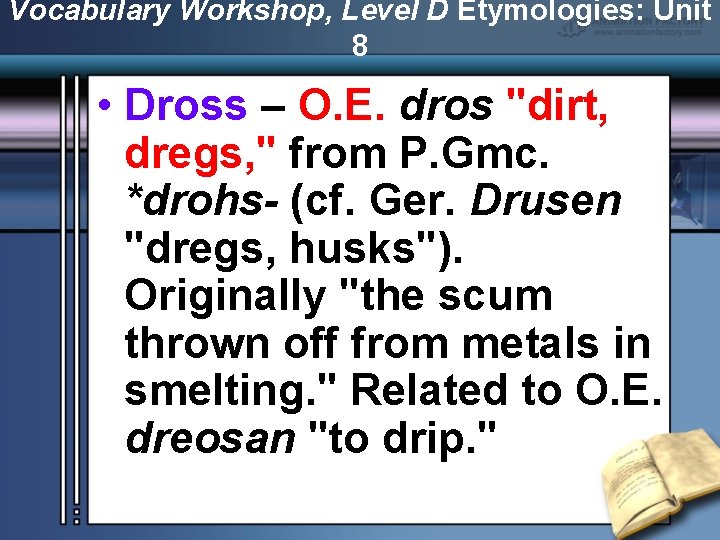 Vocabulary Workshop, Level D Etymologies: Unit 8 • Dross – O. E. dros "dirt,