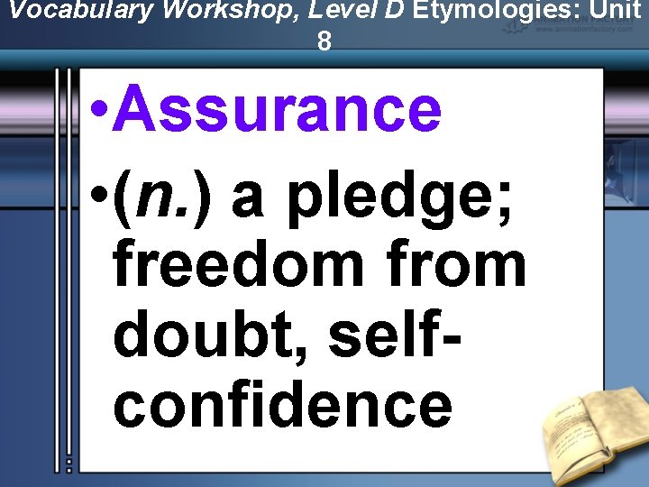 Vocabulary Workshop, Level D Etymologies: Unit 8 • Assurance • (n. ) a pledge;