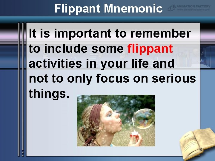 Flippant Mnemonic It is important to remember to include some flippant activities in your