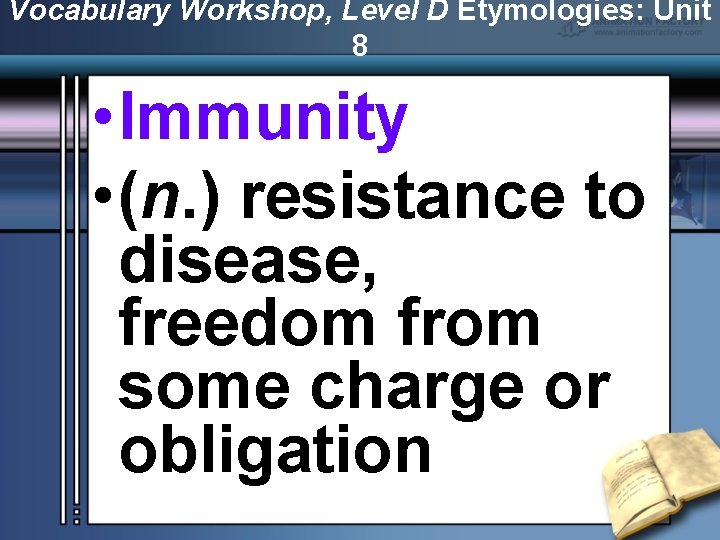Vocabulary Workshop, Level D Etymologies: Unit 8 • Immunity • (n. ) resistance to