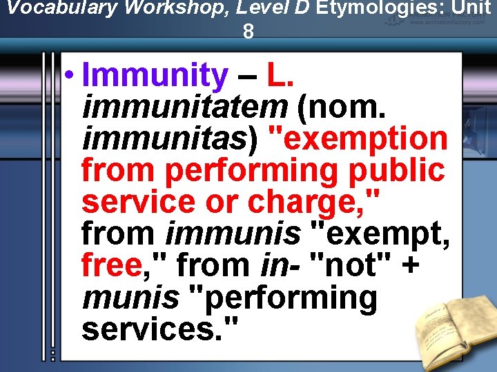 Vocabulary Workshop, Level D Etymologies: Unit 8 • Immunity – L. immunitatem (nom. immunitas)