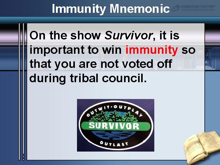 Immunity Mnemonic On the show Survivor, it is important to win immunity so that