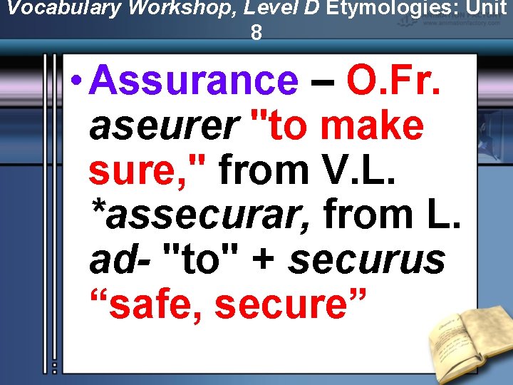 Vocabulary Workshop, Level D Etymologies: Unit 8 • Assurance – O. Fr. aseurer "to