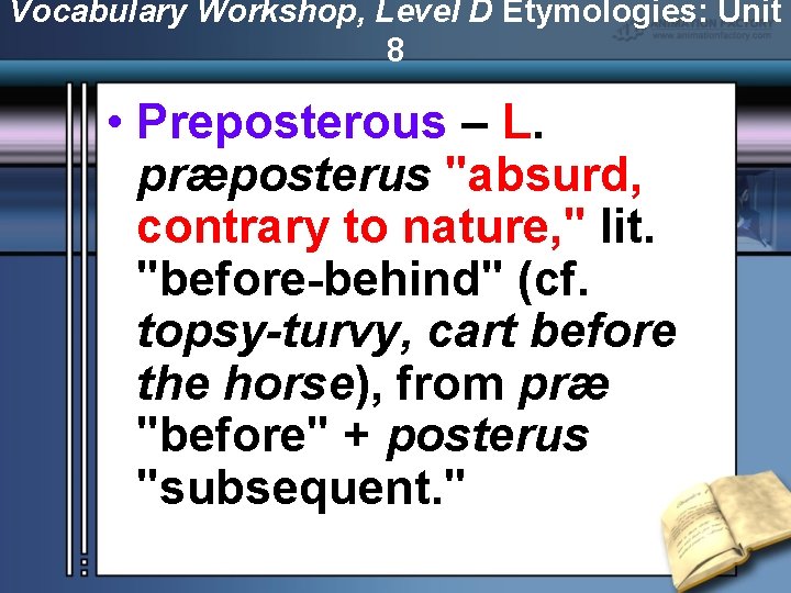 Vocabulary Workshop, Level D Etymologies: Unit 8 • Preposterous – L. præposterus "absurd, contrary
