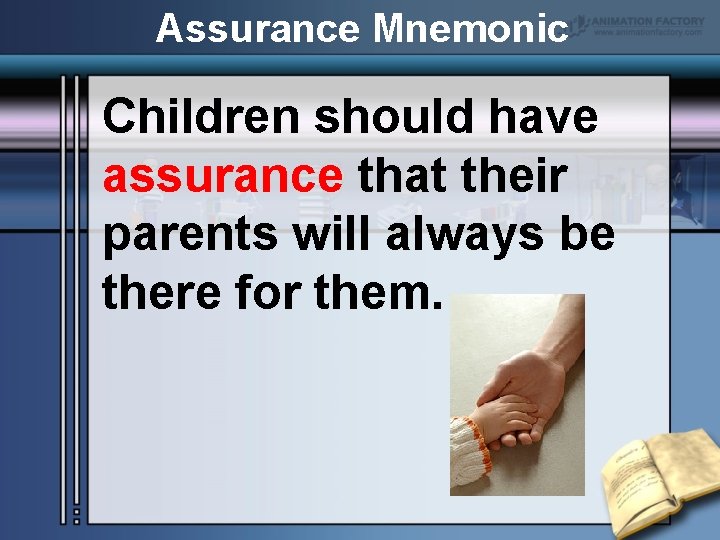 Assurance Mnemonic Children should have assurance that their parents will always be there for