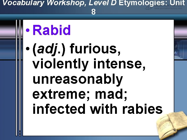 Vocabulary Workshop, Level D Etymologies: Unit 8 • Rabid • (adj. ) furious, violently