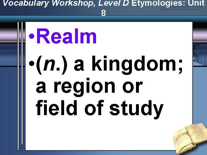 Vocabulary Workshop, Level D Etymologies: Unit 8 • Realm • (n. ) a kingdom;