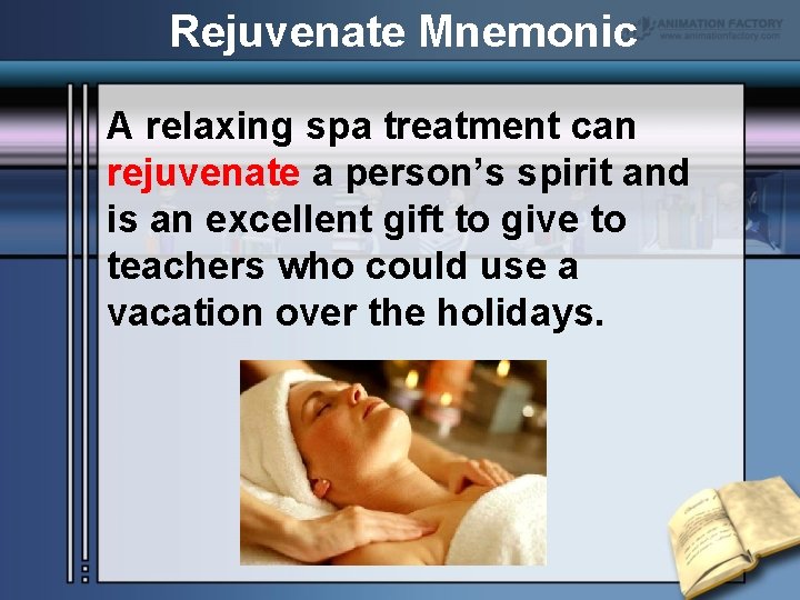 Rejuvenate Mnemonic A relaxing spa treatment can rejuvenate a person’s spirit and is an