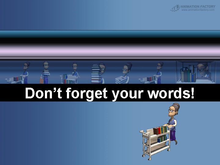Don’t forget your words! 