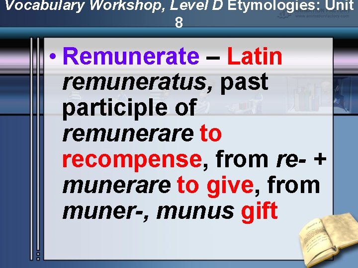 Vocabulary Workshop, Level D Etymologies: Unit 8 • Remunerate – Latin remuneratus, past participle