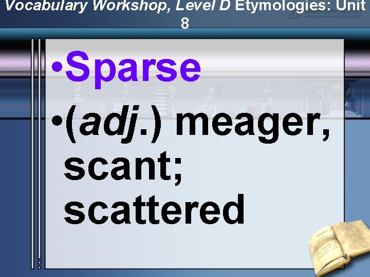 Vocabulary Workshop, Level D Etymologies: Unit 8 • Sparse • (adj. ) meager, scant;