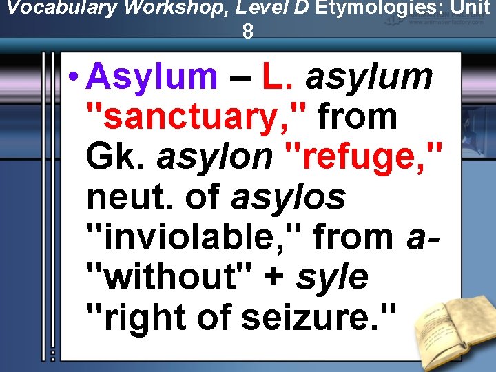 Vocabulary Workshop, Level D Etymologies: Unit 8 • Asylum – L. asylum "sanctuary, "