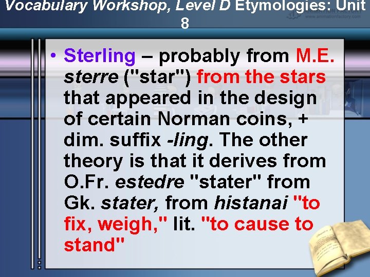 Vocabulary Workshop, Level D Etymologies: Unit 8 • Sterling – probably from M. E.