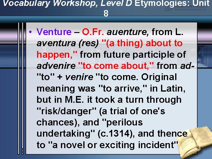 Vocabulary Workshop, Level D Etymologies: Unit 8 • Venture – O. Fr. auenture, from