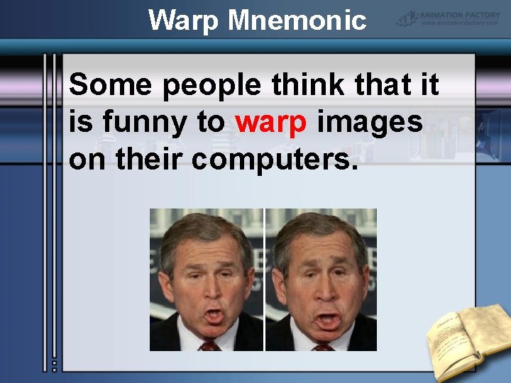 Warp Mnemonic Some people think that it is funny to warp images on their