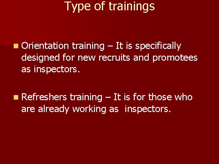 Type of trainings n Orientation training – It is specifically designed for new recruits