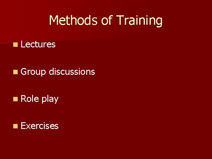 Methods of Training n Lectures n Group n Role discussions play n Exercises 