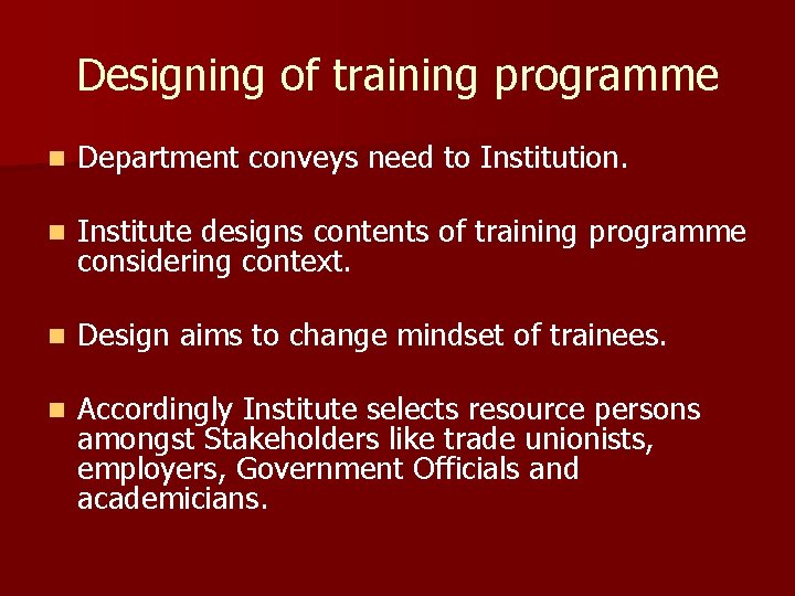Designing of training programme n Department conveys need to Institution. n Institute designs contents