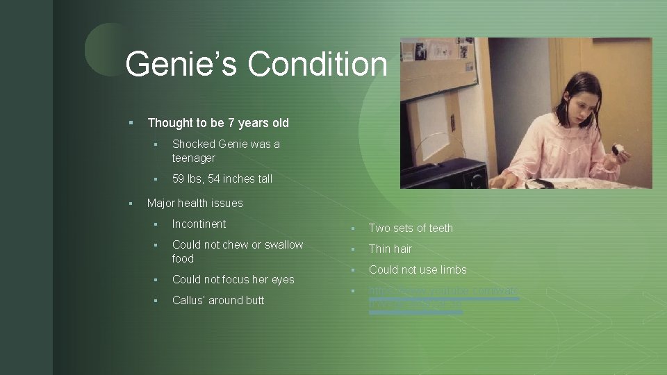 z Genie’s Condition § § Thought to be 7 years old § Shocked Genie