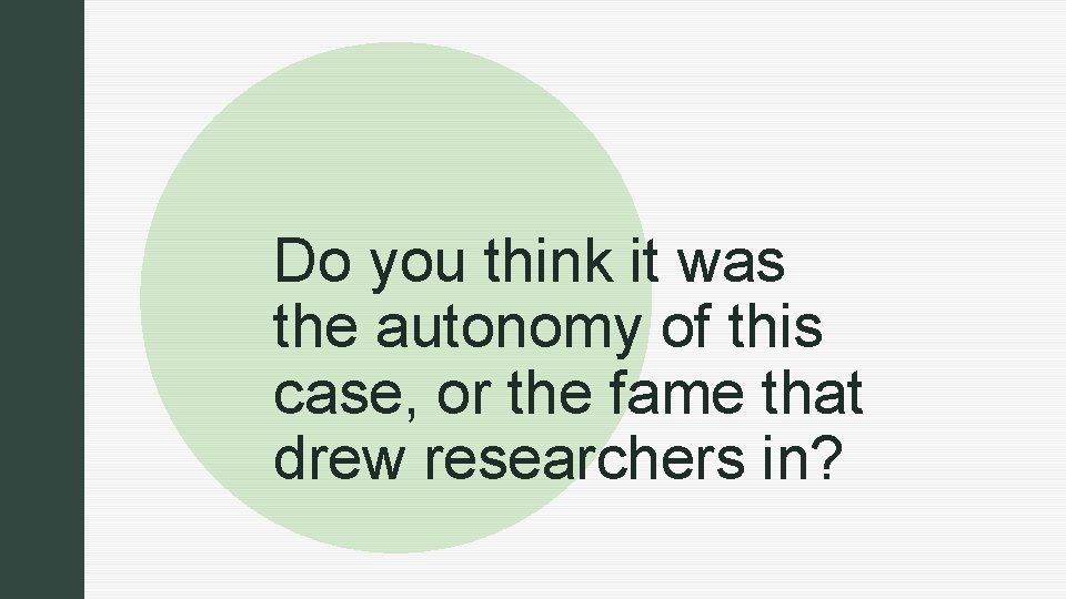 z z Do you think it was the autonomy of this case, or the