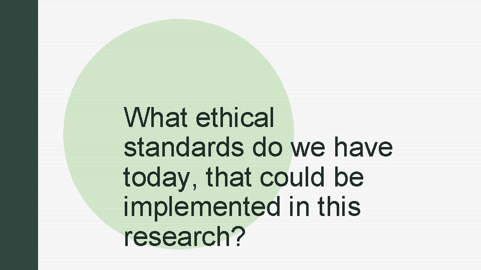 z z What ethical standards do we have today, that could be implemented in