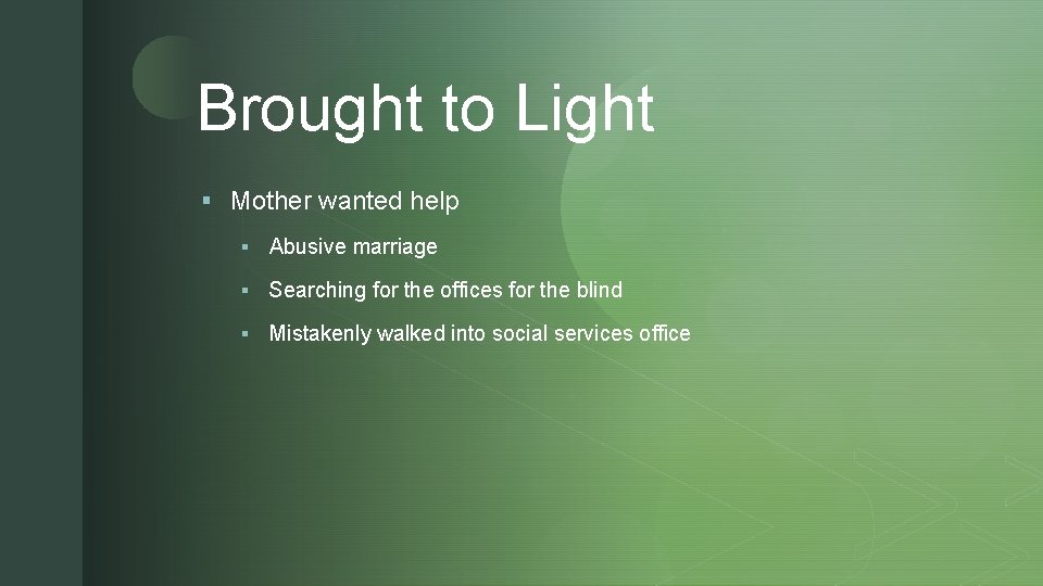 z Brought to Light § Mother wanted help § Abusive marriage § Searching for