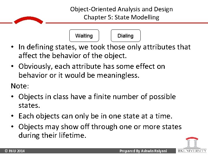 Object-Oriented Analysis and Design Chapter 5: State Modelling Waiting Dialing • In defining states,