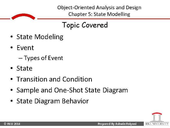 Object-Oriented Analysis and Design Chapter 5: State Modelling Topic Covered • State Modeling • Object-Oriented Analysis and Design Chapter 5: State Modelling Topic Covered • State Modeling •