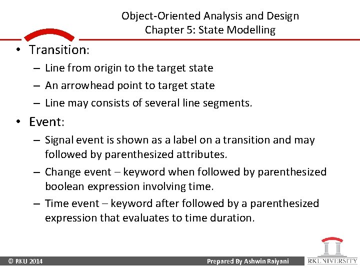 Object-Oriented Analysis and Design Chapter 5: State Modelling • Transition: – Line from origin