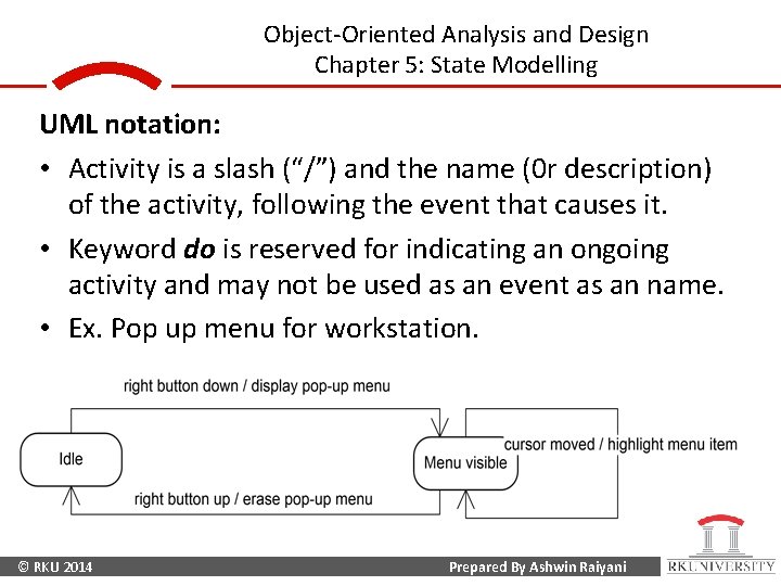 Object-Oriented Analysis and Design Chapter 5: State Modelling UML notation: • Activity is a