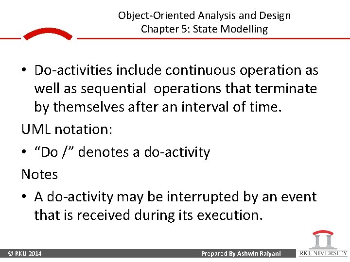 Object-Oriented Analysis and Design Chapter 5: State Modelling • Do-activities include continuous operation as