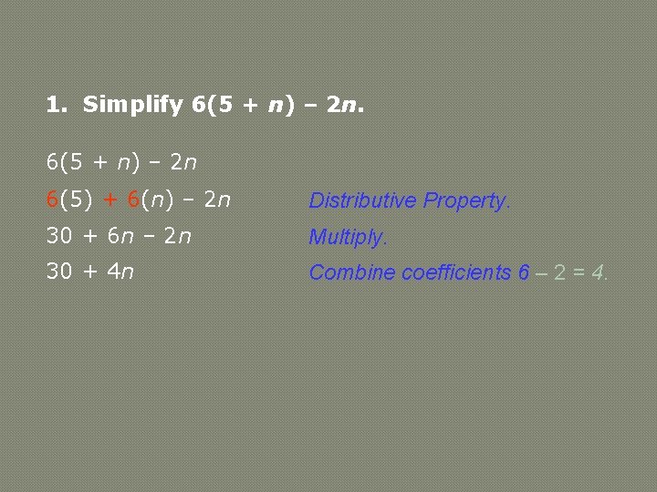 1. Simplify 6(5 + n) – 2 n 6(5) + 6(n) – 2 n