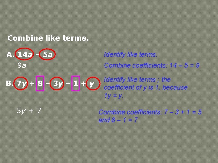 Combine like terms. A. 14 a – 5 a 9 a Identify like terms.