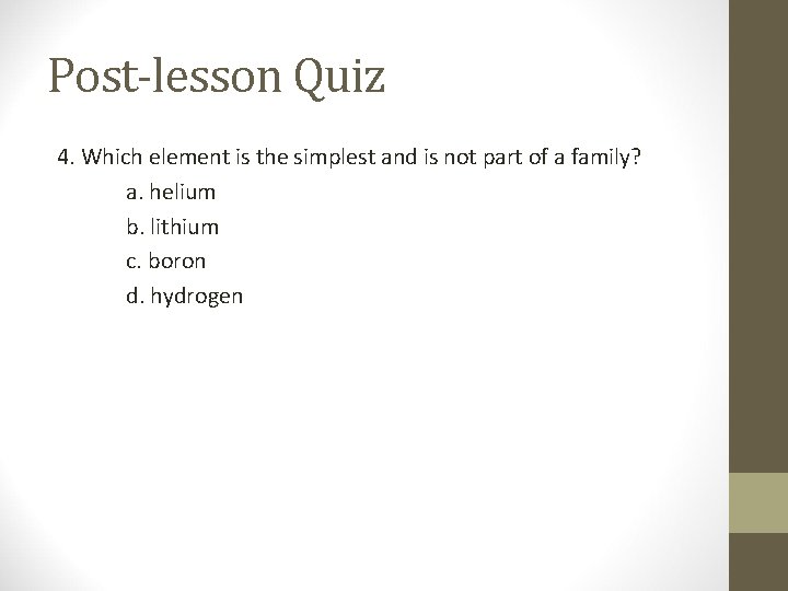 Post-lesson Quiz 4. Which element is the simplest and is not part of a