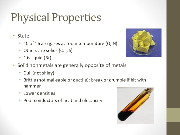 Physical Properties • State • 10 of 16 are gases at room temperature (O,