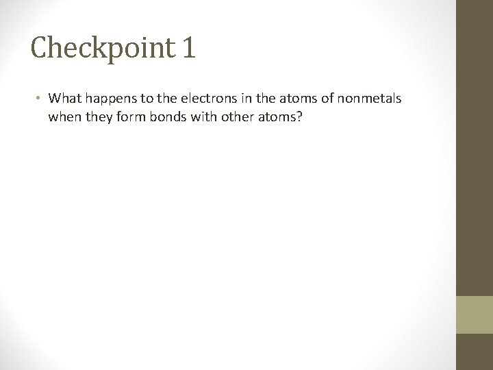 Checkpoint 1 • What happens to the electrons in the atoms of nonmetals when