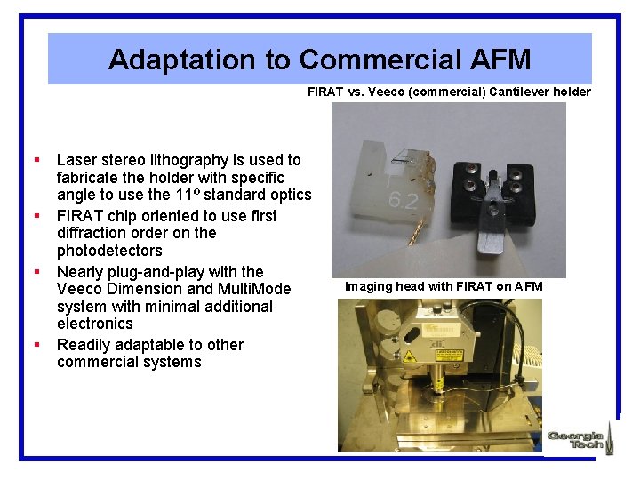 Adaptation to Commercial AFM FIRAT vs. Veeco (commercial) Cantilever holder § § Laser stereo