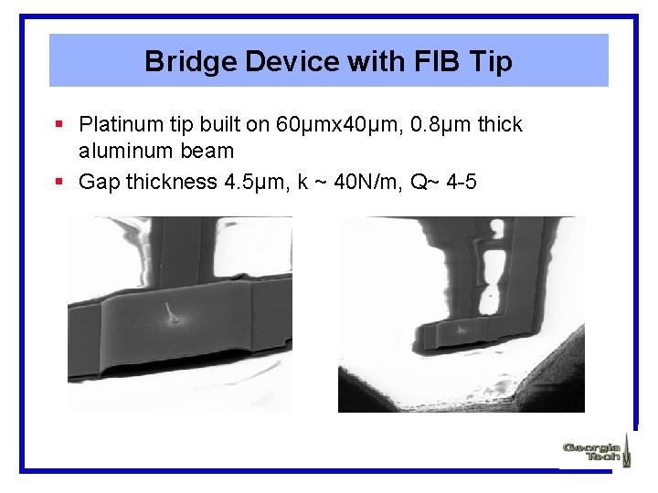 Bridge Device with FIB Tip § Platinum tip built on 60µmx 40µm, 0. 8µm
