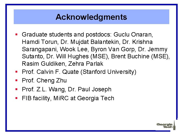 Acknowledgments § Graduate students and postdocs: Guclu Onaran, Hamdi Torun, Dr. Mujdat Balantekin, Dr.