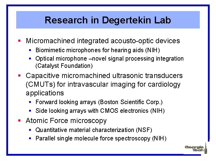 Research in Degertekin Lab § Micromachined integrated acousto-optic devices § Biomimetic microphones for hearing