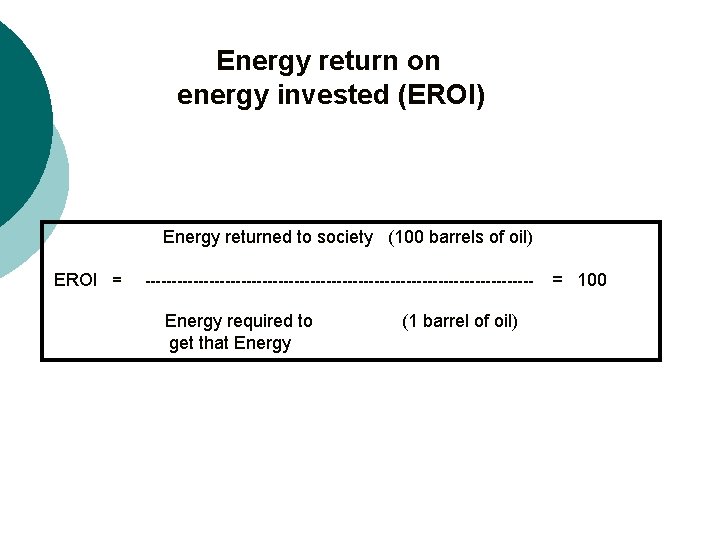 Energy return on energy invested (EROI) Energy returned to society (100 barrels of oil)