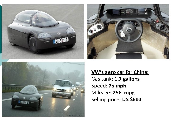 VW’s aero car for China: Gas tank: 1. 7 gallons Speed: 75 mph Mileage: