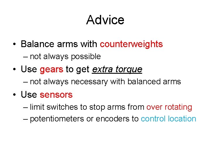 Advice • Balance arms with counterweights – not always possible • Use gears to