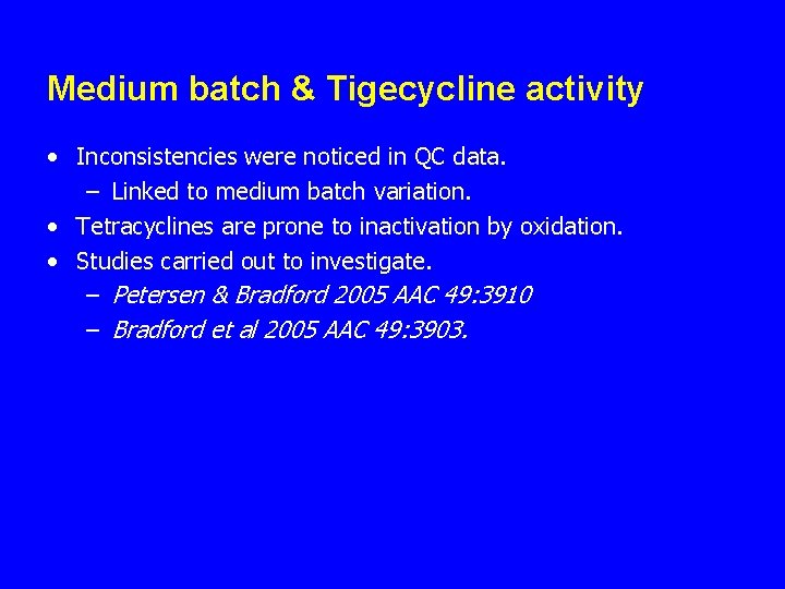 Medium batch & Tigecycline activity • Inconsistencies were noticed in QC data. – Linked