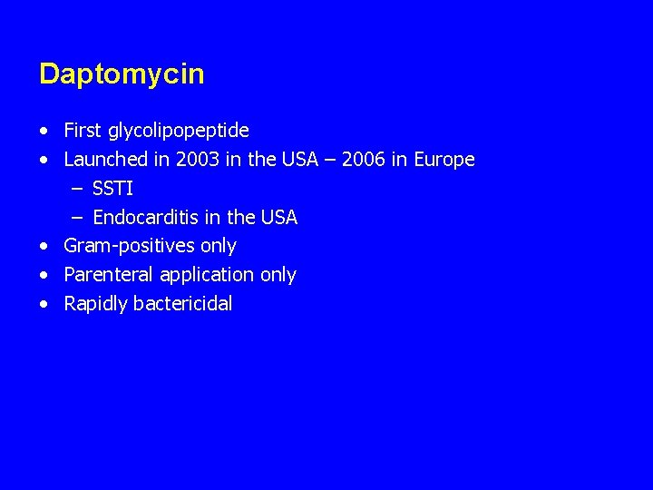 Daptomycin • First glycolipopeptide • Launched in 2003 in the USA – 2006 in