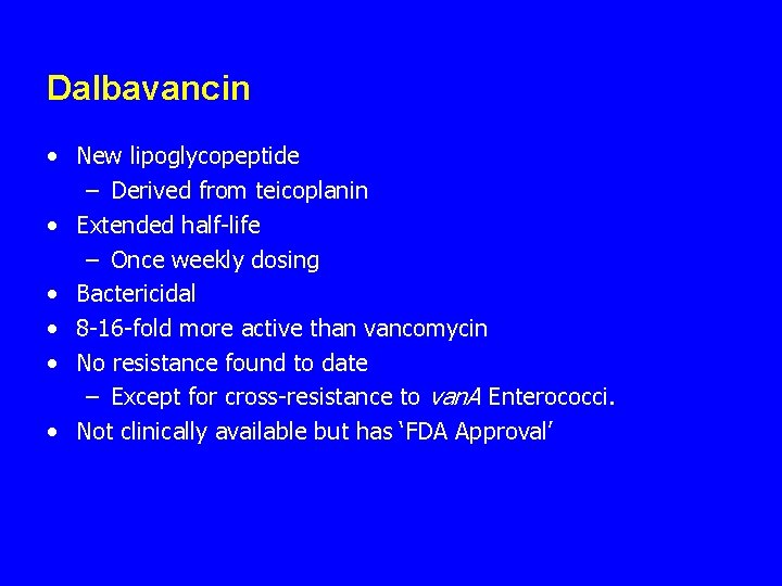 Dalbavancin • New lipoglycopeptide – Derived from teicoplanin • Extended half-life – Once weekly