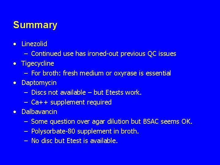 Summary • Linezolid – Continued use has ironed-out previous QC issues • Tigecycline –