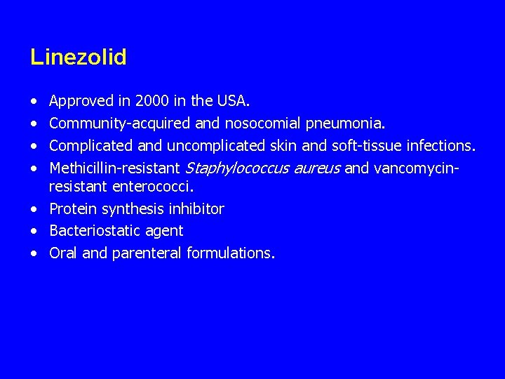 Linezolid • • Approved in 2000 in the USA. Community-acquired and nosocomial pneumonia. Complicated